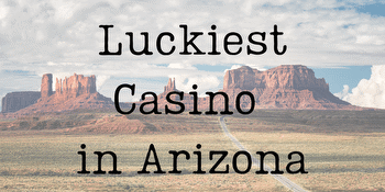 Arizona's Luckiest Casinos Ranked Based on Tripadvisor