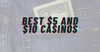 Best $5-$10 Minimum Deposit Casinos in the US 2023