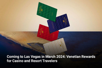 Coming to Las Vegas in March 2024: Venetian Rewards for Casino and Resort Travelers
