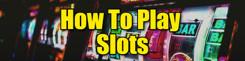 How To Play Slots Online: A Beginner's Guide With Rules & Tips