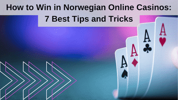 How to Win in Norwegian Online Casinos: 7 Best Tips and Tricks