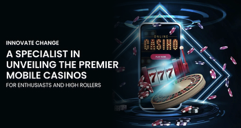 Innovate Change: A Specialist in Unveiling the Premier Mobile Casinos for Enthusiasts and High Rollers