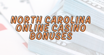 North Carolina Online Casino Bonuses