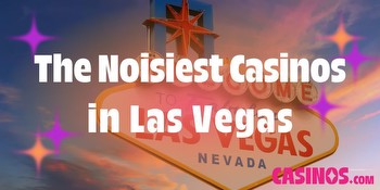 We Went in Search of the Noisiest Hotel in Las Vegas.