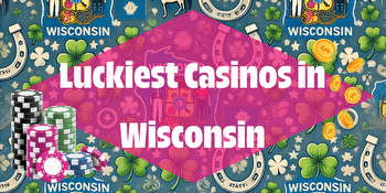 Wisconsin’s Luckiest and Unluckiest Casinos Revealed