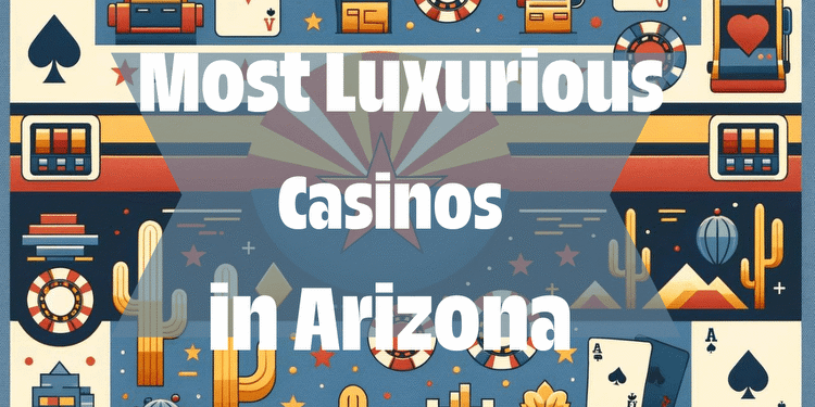 Arizona's Most Luxurious Casinos